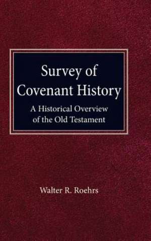 Survey of Convenant History: A Historical Overview of the Old Testament de Walter R. Roehrs