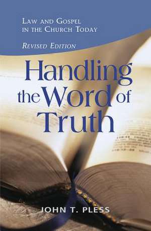 Handling the Word of the Truth - Revised Edition de John T. Pless