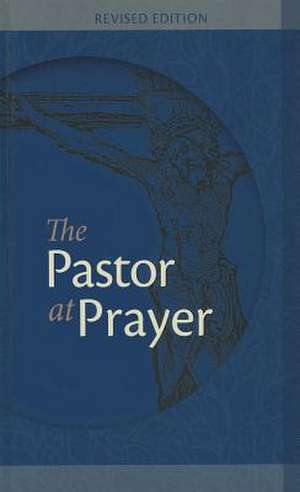 The Pastor at Prayer: A Pastor's Daily Prayer and Study Guide de George Kraus