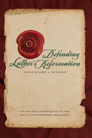 Defending Luther's Reformation de John A Maxfield