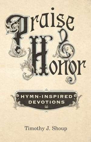 Praise & Honor de Timothy Shoup