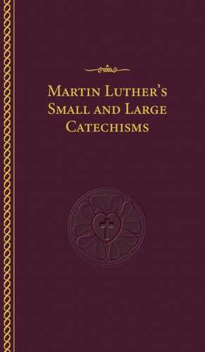 Luther's Small and Large Catechisms de Martin Luther