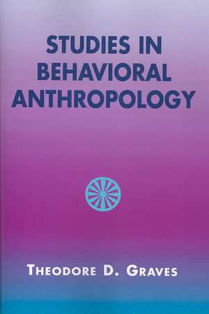 Studies in Behavioral Anthropology de Theodore D. Graves