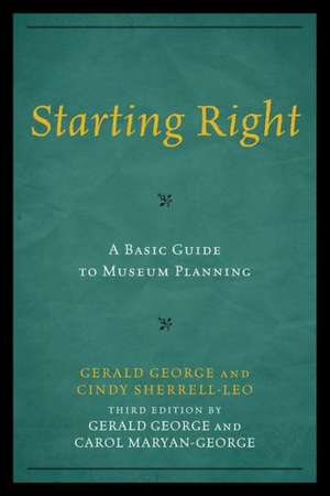 Starting Right: A Basic Guide to Museum Planning de Gerald George