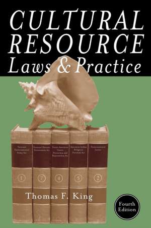 Cultural Resource Laws and Practice de Thomas F. King