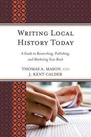 Writing Local History Today de Thomas A. Mason