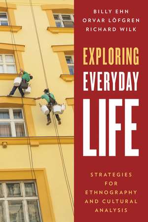 Exploring Everyday Life: Strategies for Ethnography and Cultural Analysis de Billy Ehn