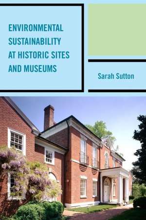 Environmental Sustainability at Historic Sites and Museums de Sarah Sutton