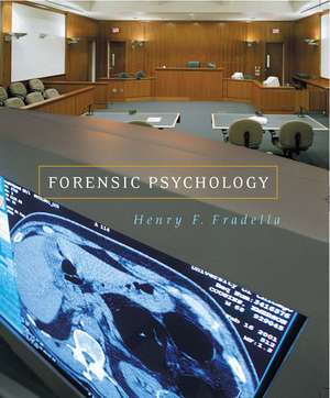 Forensic Psychology: The Use of Behavioral Science in Civil and Criminal Justice de Henry F. Fradella