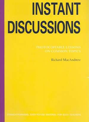 Instant Discussions: Learning and Practising the Most Useful Words of English de Richard MacAndrew