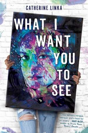 What I Want You to See de Catherine Linka