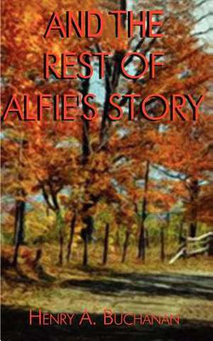 And the Rest of Alfie's Story de Henry A. Buchanan