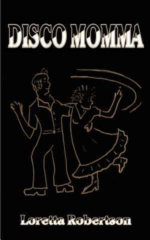Disco Momma de Loretta Robertson