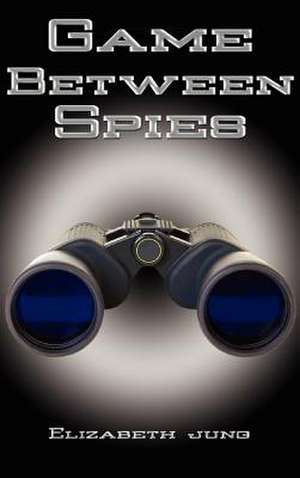 Game Between Spies de Elizabeth J. Jung