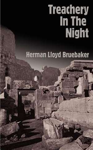 Treachery in the Night de Herman Lloyd Bruebaker