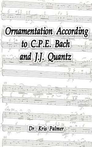 Ornamentation According to C.P.E. Bach and J.J. Quantz de Kris Palmer