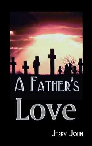 A Father's Love de Jerry John