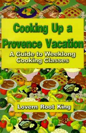 Cooking Up a Provence Vacation de Lovern Root King