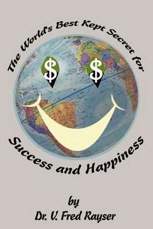 The World's Best Kept Secret for Success and Happiness de V. Fred Rayser