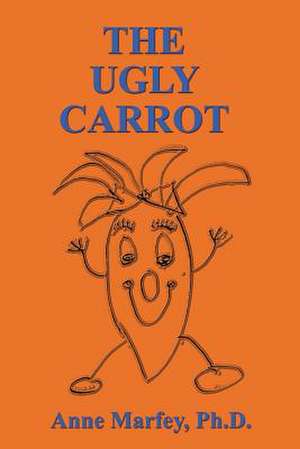 The Ugly Carrot de Anne Marfey