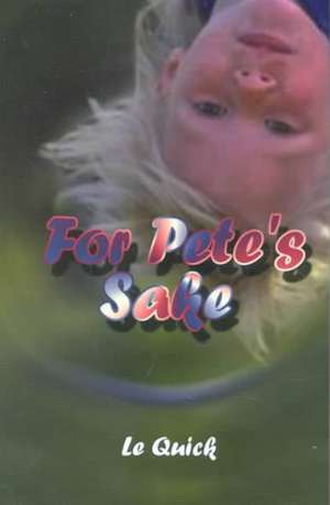 For Pete's Sake de Le Quick