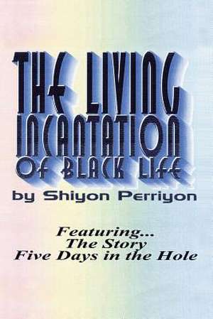 The Living Incantation of Black Life de Shiyon Perriyon