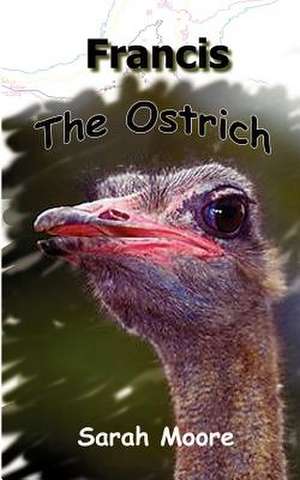 Francis the Ostrich de Sarah Moore