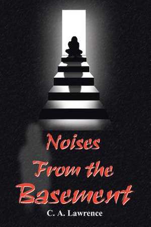 Noises from the Basement de C. A. Lawrence