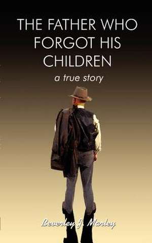 Father Who Forgot His Children de Beverley J. Marley