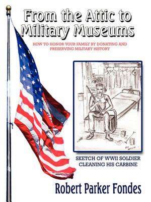 From the Attic to Military Museums de Robert Parker Fondes