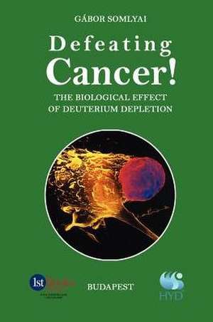 Defeating Cancer! de Gabor Somlyai