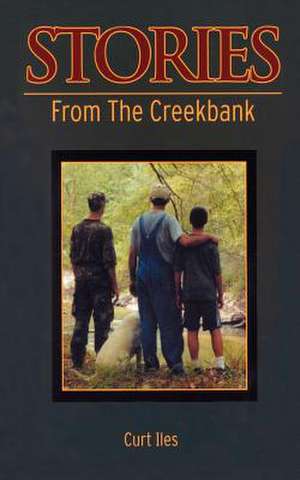 Stories From the Creekbank de Curt Iles