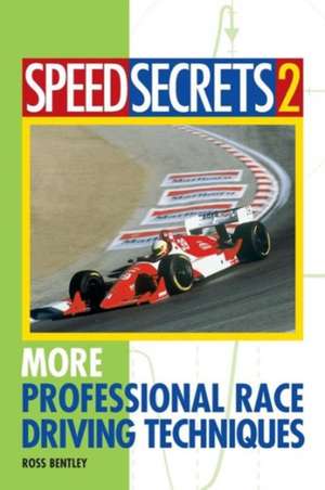 Speed Secrets 2: More Professional Race Driving Techniques de Ross Bentley