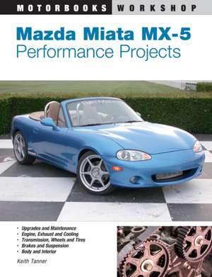 Mazda Miata MX-5 Performance Projects de Keith Tanner