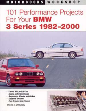 101 Performance Projects for Your BMW 3 Series 1982-2000: Your Guide to the Most Scenic Adventures de Wayne Dempsey