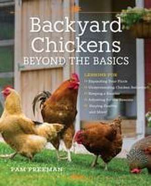 Backyard Chickens Beyond the Basics de Pam Freeman