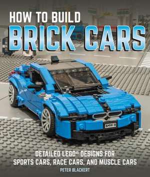 How to Build Brick Cars de Peter Blackert