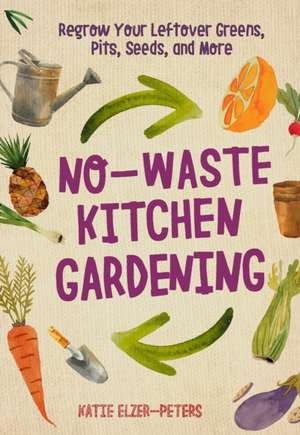 No-Waste Kitchen Gardening de Katie Elzer-Peters