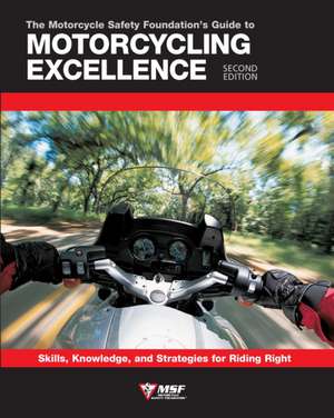 The Motorcycle Safety Foundation's Guide to Motorcycling Excellence, Second Edition de Motorcycle Safety Foundation