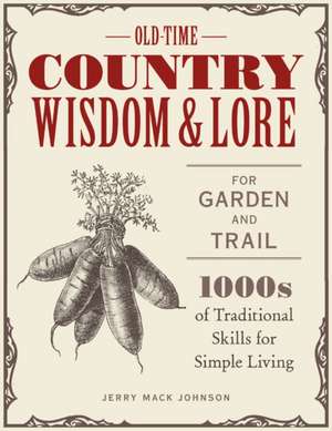 Old-Time Country Wisdom and Lore for Garden and Trail de Jerry Mack Johnson