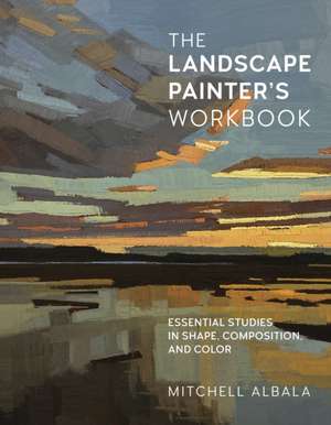 The Landscape Painter's Workbook de Mitchell Albala