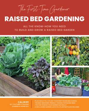 The First-Time Gardener: Raised Bed Gardening de Calikim