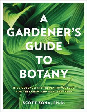 A Gardener's Guide to Botany de Scott Zona