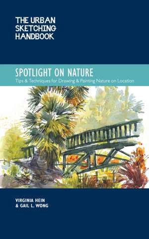 The Urban Sketching Handbook Spotlight on Nature de Gail L. Wong