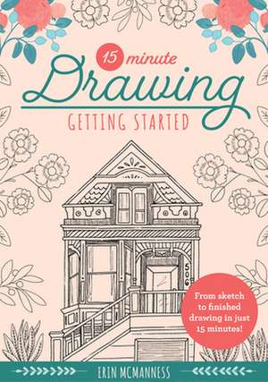 15-Minute Drawing: Getting Started de Erin Mcmanness