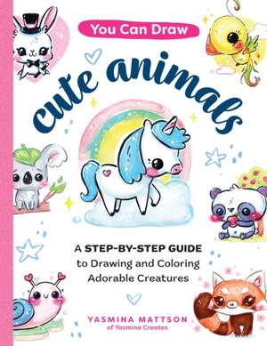 You Can Draw Cute Animals de Yasmina Mattson