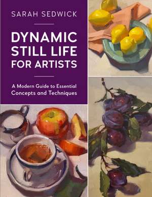 Dynamic Still Life for Artists de Sarah Sedwick