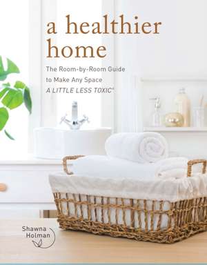 A Healthier Home de Shawna Holman