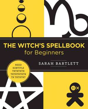 The Witch's Spellbook for Beginners de Sarah Bartlett