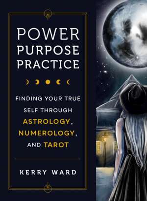 Power, Purpose, Practice de Kerry Ward